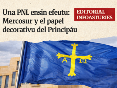 ditorial d’InfoAsturies sobre la irrelevancia del Principáu d’Asturies ante l’acuerdu Mercosur